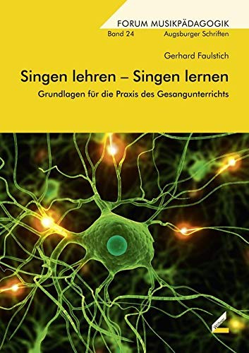 Singen lehren – Singen lernen: Grundlagen für die Praxis des Gesangunterrichts (Augsburger Schriften) Arts & Music