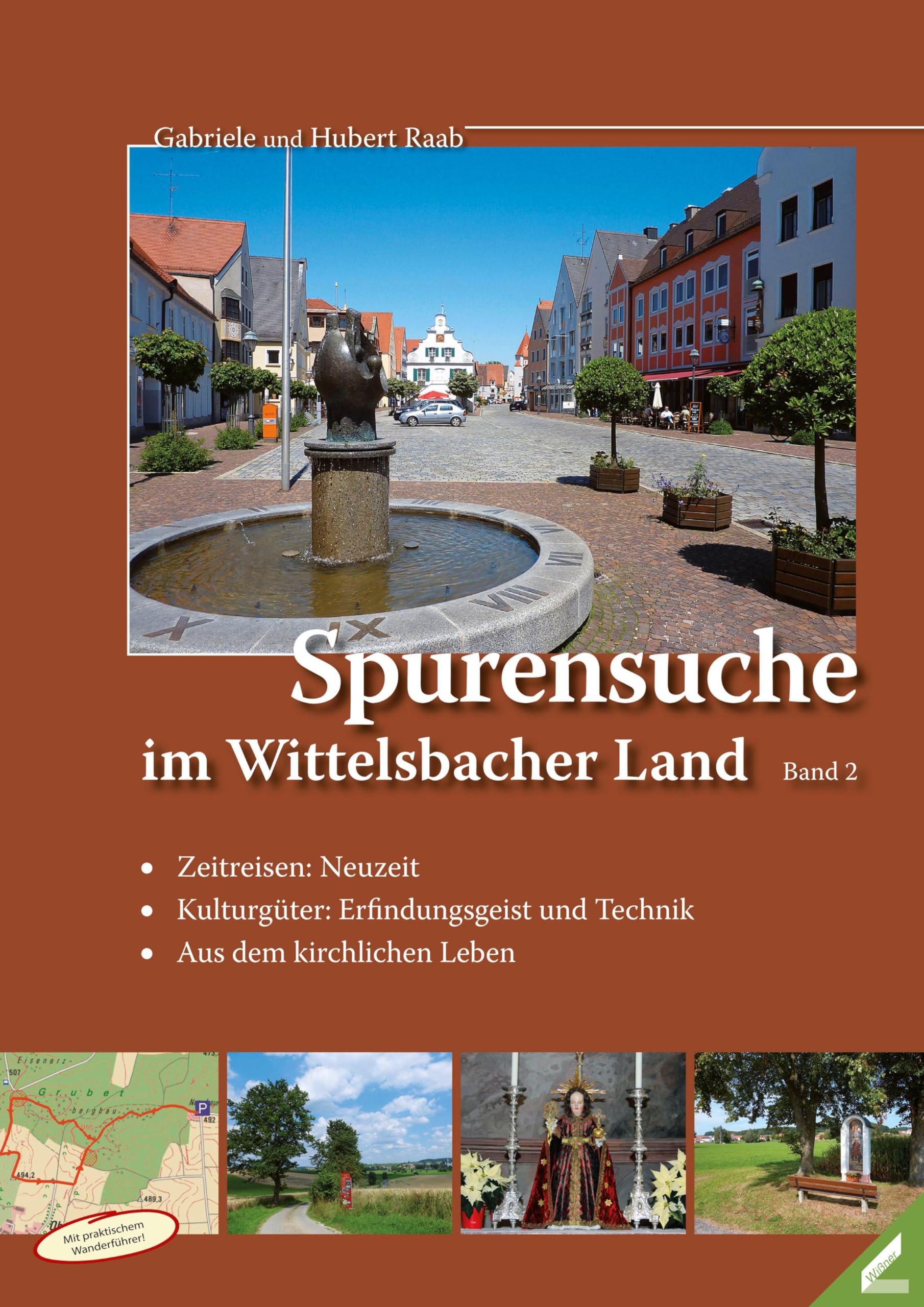 Spurensuche im Wittelsbacher Land: Band 2: Zeitreisen: Neuzeit / Kulturgüter: Erfindungsgeist und Technik / Aus dem kirchlichen Leben Leisure, Home & Garden