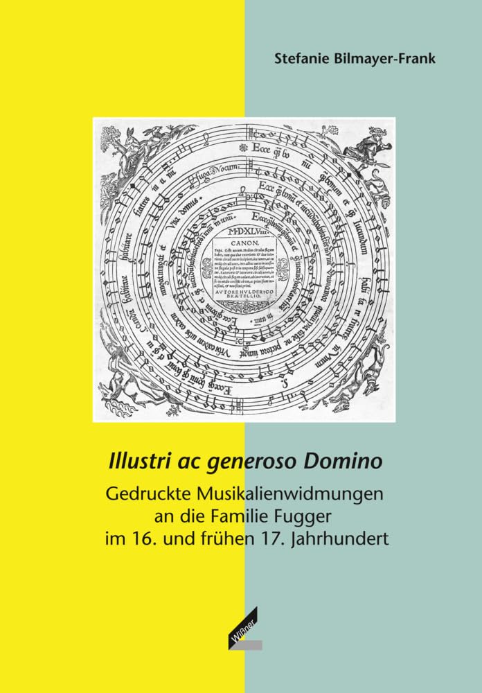 Illustri ac generoso Domino: Gedruckte Musikalienwidmungen an die Familie Fugger im 16. und frühen 17. Jahrhundert (Veröffentlichungen der ... Reihe 4: Studien zur Fuggergeschichte) Politics & History