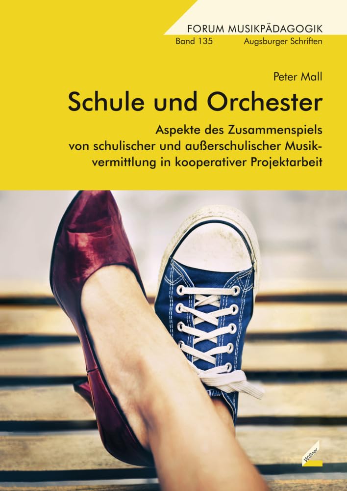 Schule und Orchester: Aspekte des Zusammenspiels von schulischer und außerschulischer Musikvermittlung in kooperativer Projektarbeit (Augsburger Schriften) Arts & Music