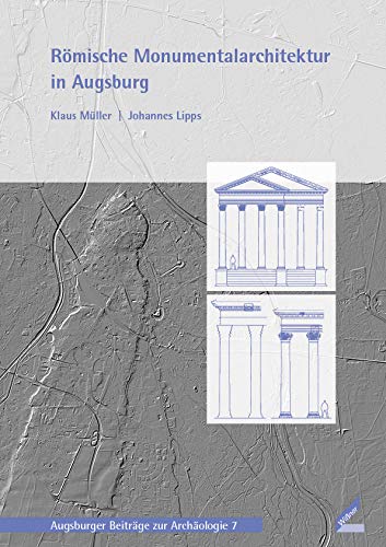 Römische Monumentalarchitektur in Augsburg (Augsburger Beiträge zur Archäologie) Natural Sciences