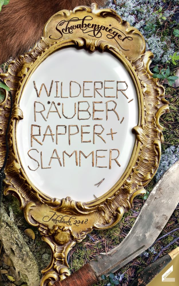 Der Schwabenspiegel. Jahrbuch für Literatur, Sprache und Spiel / Der Schwabenspiegel 2018: Wilderer, Räuber, Rapper und Slammer Contemporary literature Books