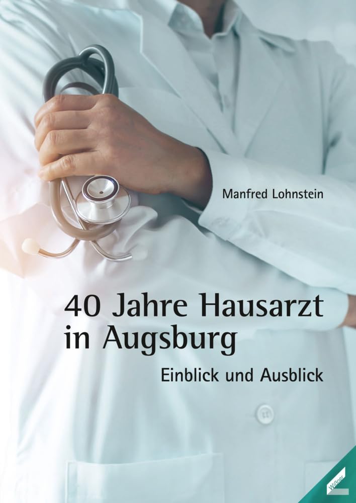 40 Jahre Hausarzt in Augsburg: Einblick und Ausblick Medicine