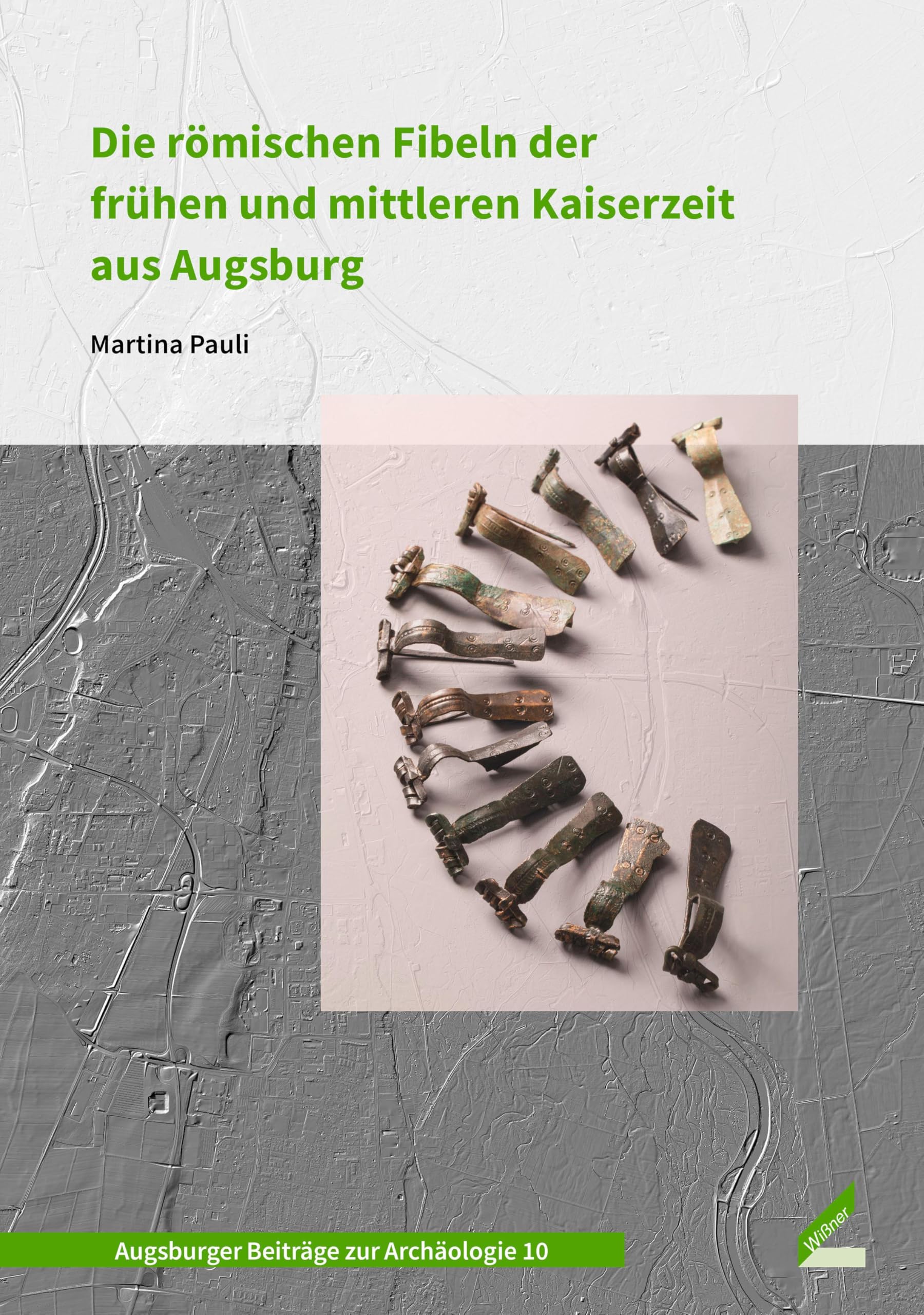 Die römischen Fibeln der frühen und mittleren Kaiserzeit aus Augsburg (Augsburger Beiträge zur Archäologie) Natural Sciences