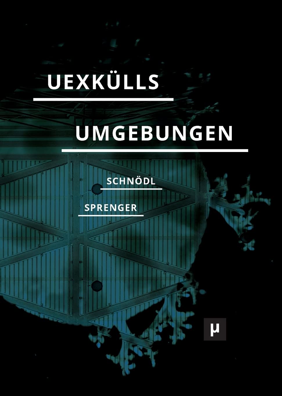Uexkülls Umgebungen: Umweltlehre und rechtes Denken (Future Ecologies) Law