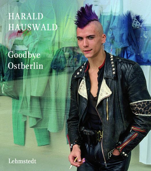 Goodbye Ostberlin: Fotografien 1986–1989 Photography