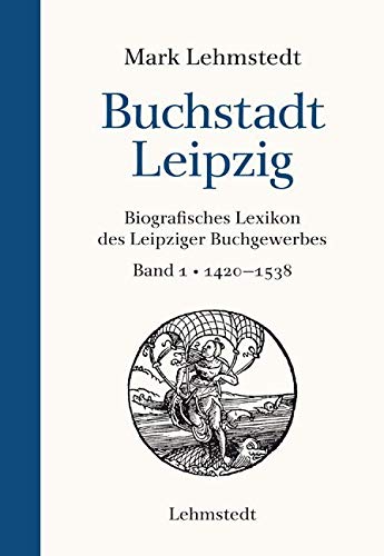 Buchstadt Leipzig: Biografisches Lexikon des Leipziger Buchgewerbes, Band 1 1420-1538 Geology & Geography