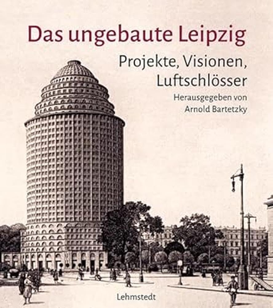 Das ungebaute Leipzig Architecture