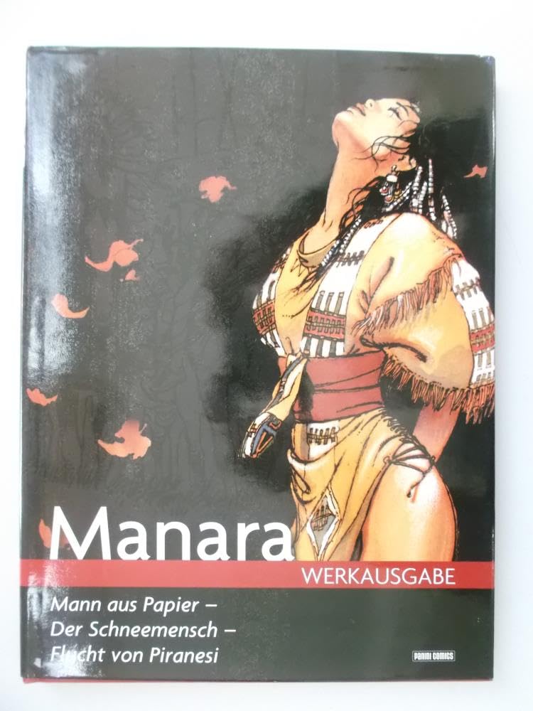 Milo Manara Werkausgabe: Bd. 16: Der Mann aus Papier - Der Schneemensch - Flucht von Piranesi Manga