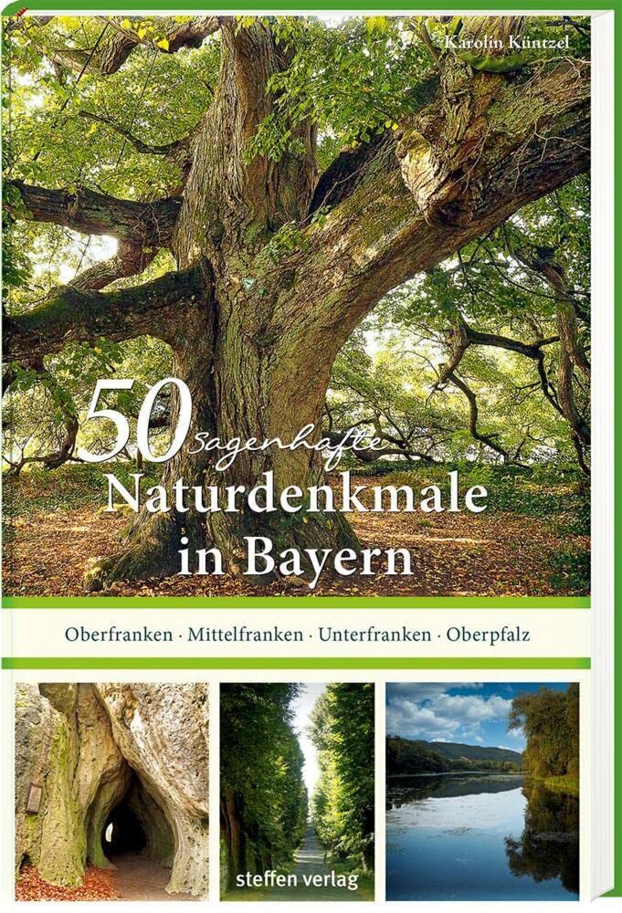 50 sagenhafte Naturdenkmale in Bayern: Unterfranken - Oberfranken - Mittelfranken - Oberpfalz Leisure, Home & Garden