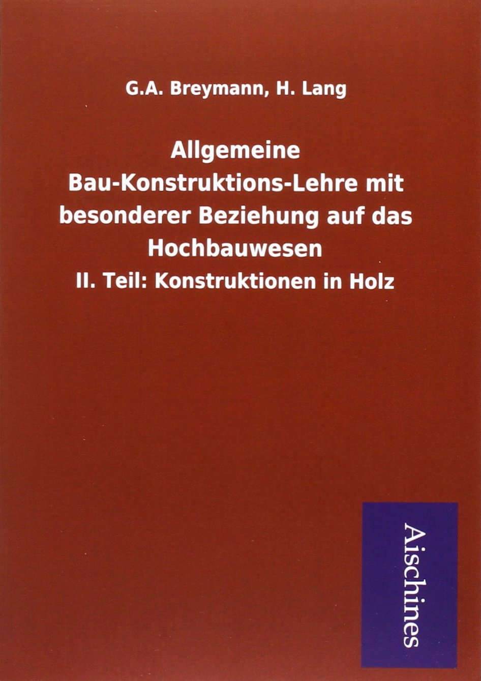 Breymann, G: Allgemeine Bau-Konstruktions-Lehre mit besonder Books