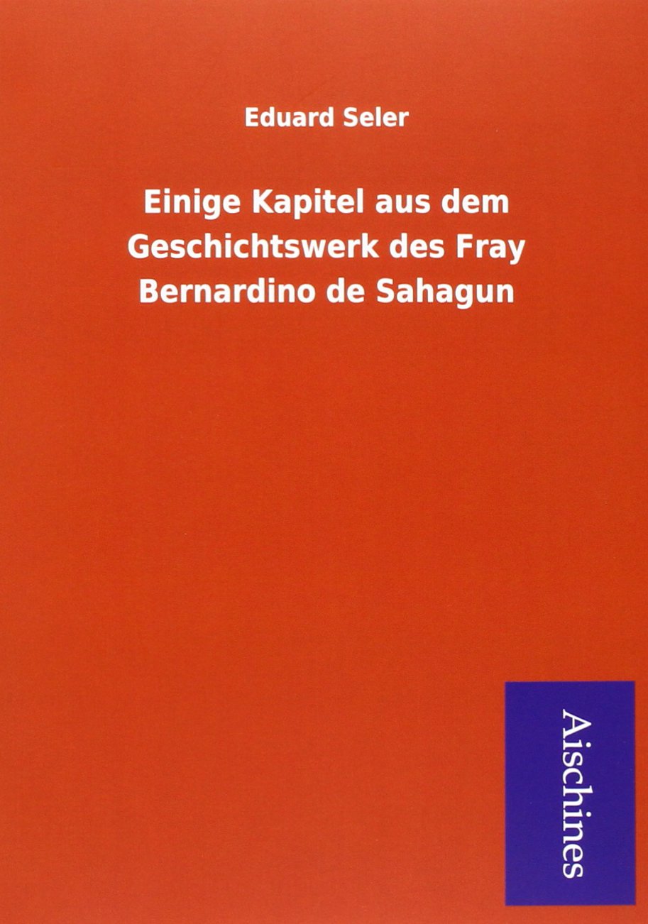 Seler, E: Einige Kapitel aus dem Geschichtswerk des Fray Ber Politics & History
