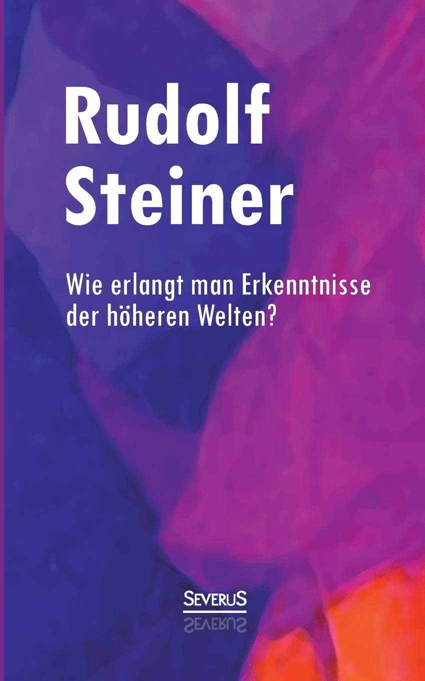 Wie erlangt man Erkenntnisse der höheren Welten? Philosophy
