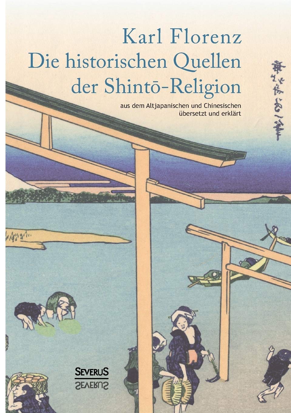 Die historischen Quellen der Shint?-Religion: Aus Dem Altjapanischen Und Chinesischen Übersetzt Und Erklärt Law