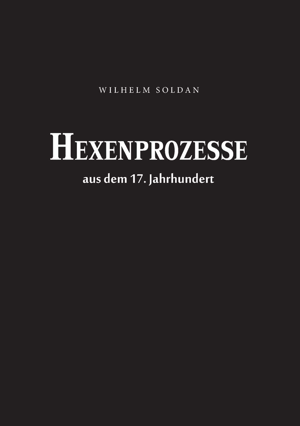 Hexenprozesse aus dem 17. Jahrhundert: Text folgt der Originalausgabe von 1862 Psychology