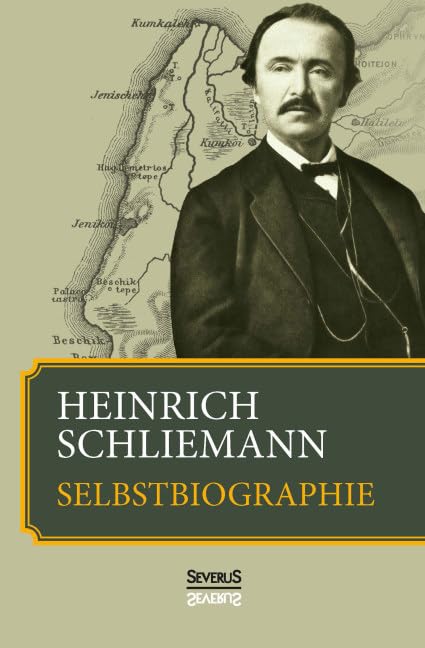 Heinrich Schliemann: Selbstbiographie: Bis zu seinem Tode vervollständigt. Mit einem Nachwort von Ernst Meyer, 38 Abbildungen und 2 Karten Politics & Society