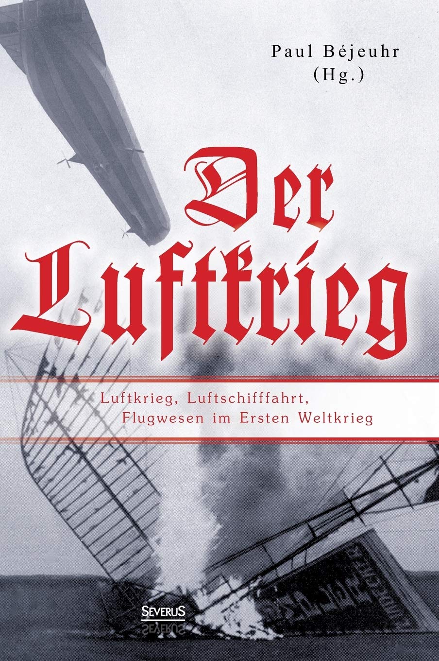 Der Luftkrieg: Luftkrieg, Luftschifffahrt, Flugwesen im Ersten Weltkrieg: Mit einer Einführung von Major von Parseval Social Sciences