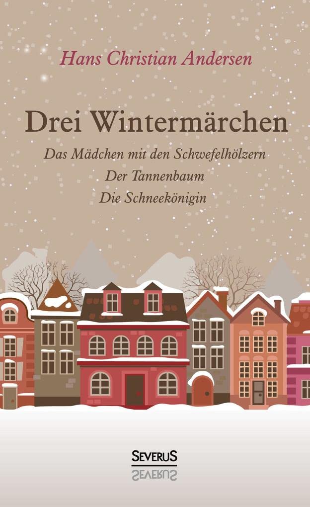 Drei Wintermärchen: Das kleine Mädchen mit den Schwefelhölzern, Der Tannenbaum, Die Schneekönigin Fairy Tales & Legends
