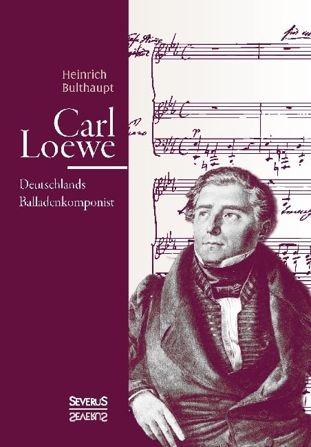 Carl Loewe. Deutschlands Balladenkomponist: Biografie Pop culture