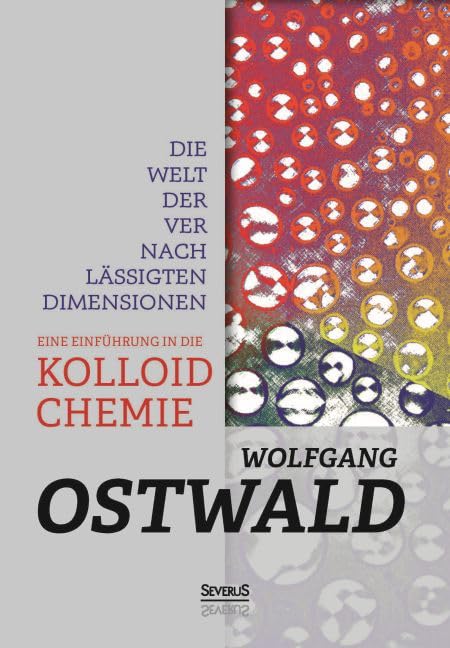 Die Welt der vernachlässigten Dimensionen: Eine Einführung in die Kolloidchemie: Mit besonderer Berücksichtigung ihrer Anwendungen Natural Sciences