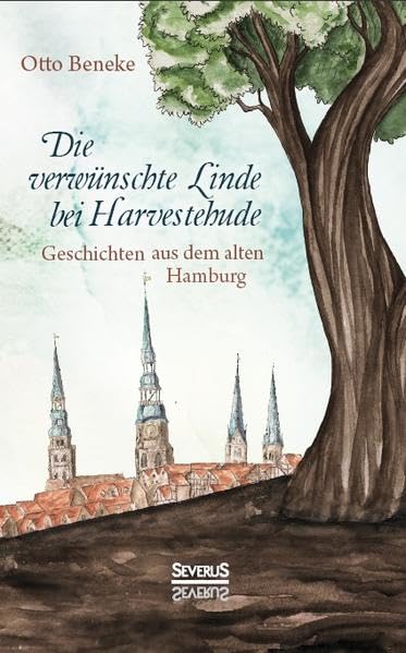 Die verwünschte Linde bei Harvestehude: Geschichten aus dem alten Hamburg Social Sciences