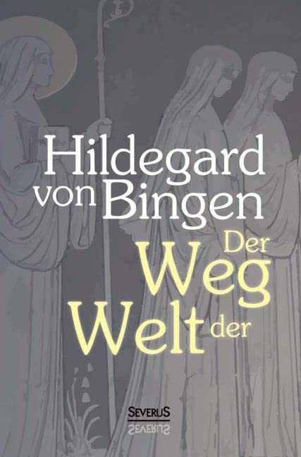 Der Weg der Welt: Visionen der Hildegard von Bingen Art & Literature