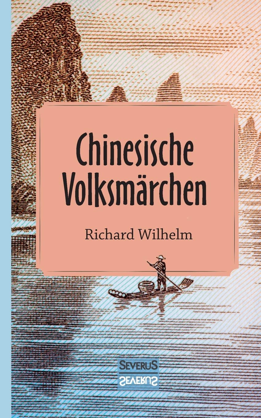 Chinesische Volksmärchen: übersetzt und eingeleitet von Richard Wilhelm Social Sciences