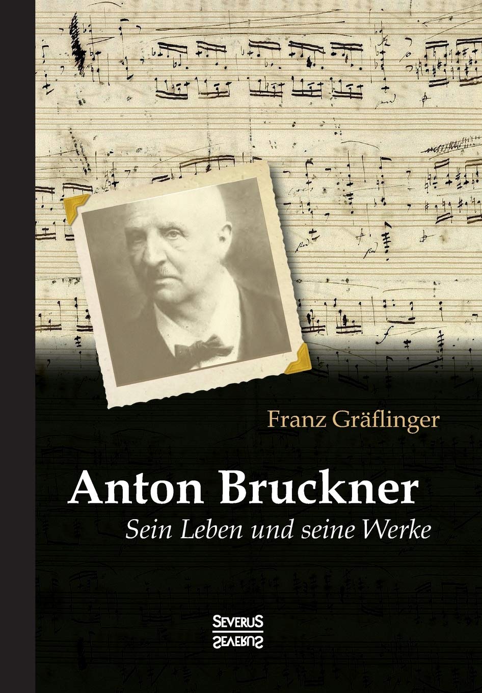 Anton Bruckner: Sein Leben und seine Werke Essays & Short Stories