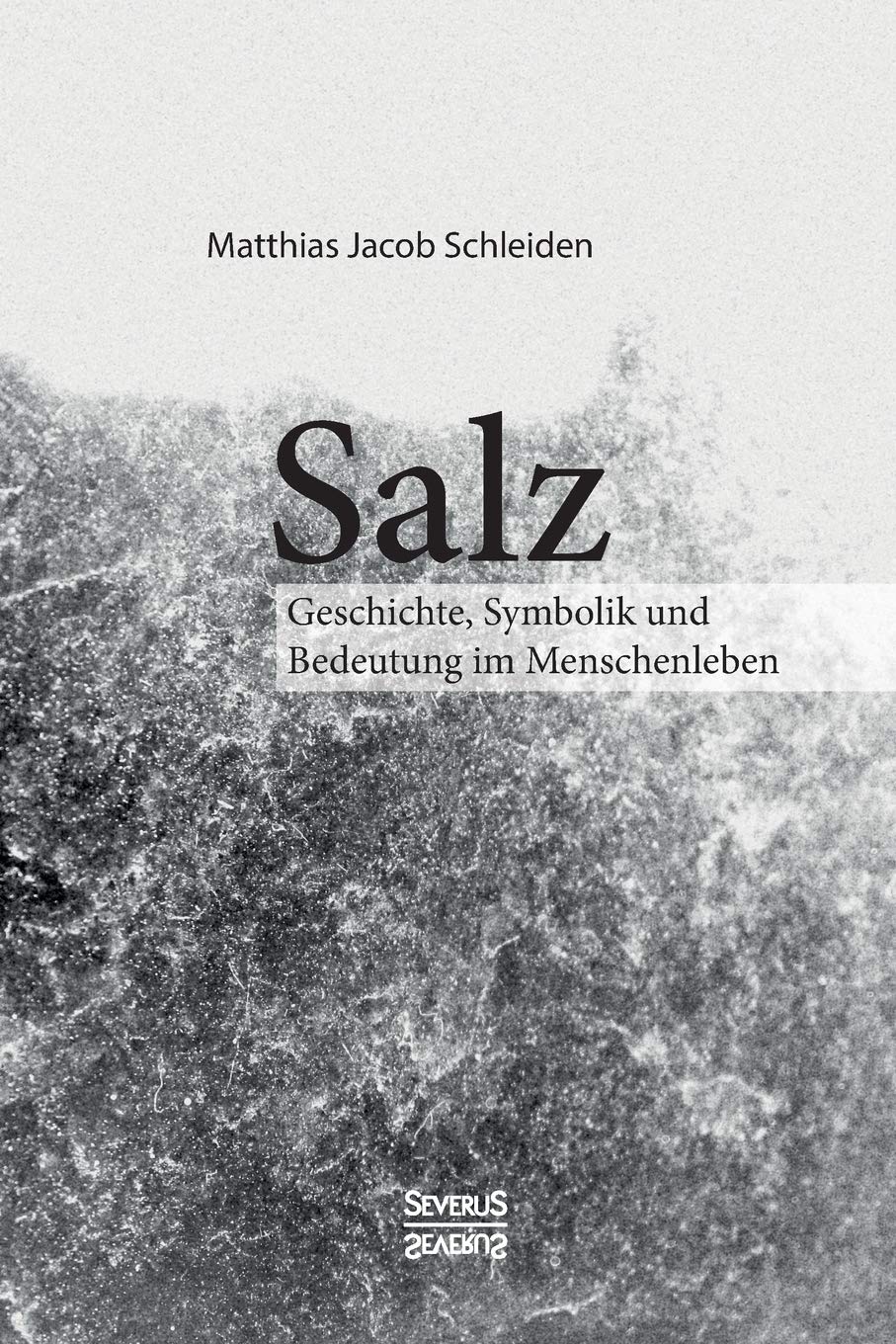 Salz. Seine Geschichte, seine Symbolik und seine Bedeutung im Menschenleben. Books