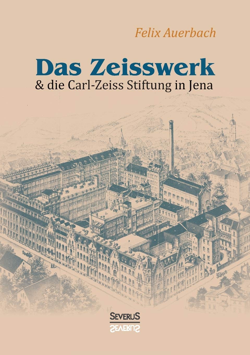 Das Zeisswerk und die Carl-Zeiss-Stiftung in Jena: Nachdruck der Originalausgabe von 1907 Contemporary literature