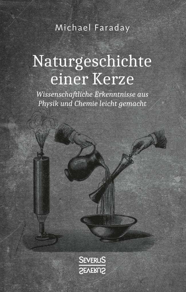 Naturgeschichte einer Kerze: Wissenschaftliche Erkenntnisse aus Physik und Chemie leicht gemacht Reference Books
