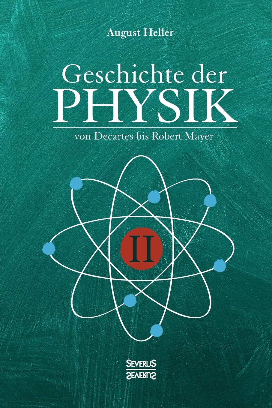 Geschichte der Physik: Band 2. Von Descartes bis Robert Mayer Philosophy