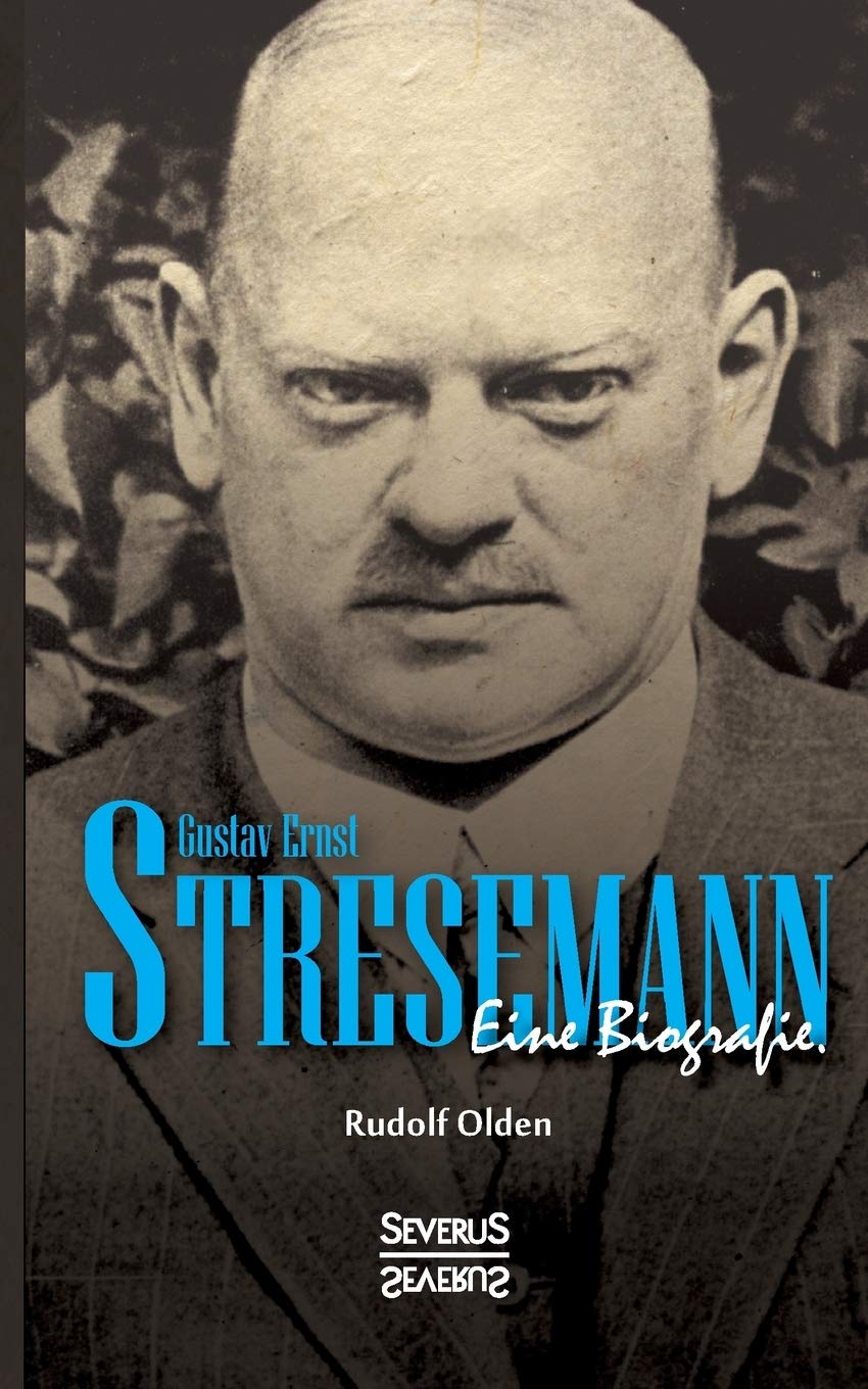 Gustav Ernst Stresemann. Eine Biographie.: Von der Jugend, über die Zeit der Weimarer Republik bis zu seinem Tod im Oktober 1929. Contemporary literature