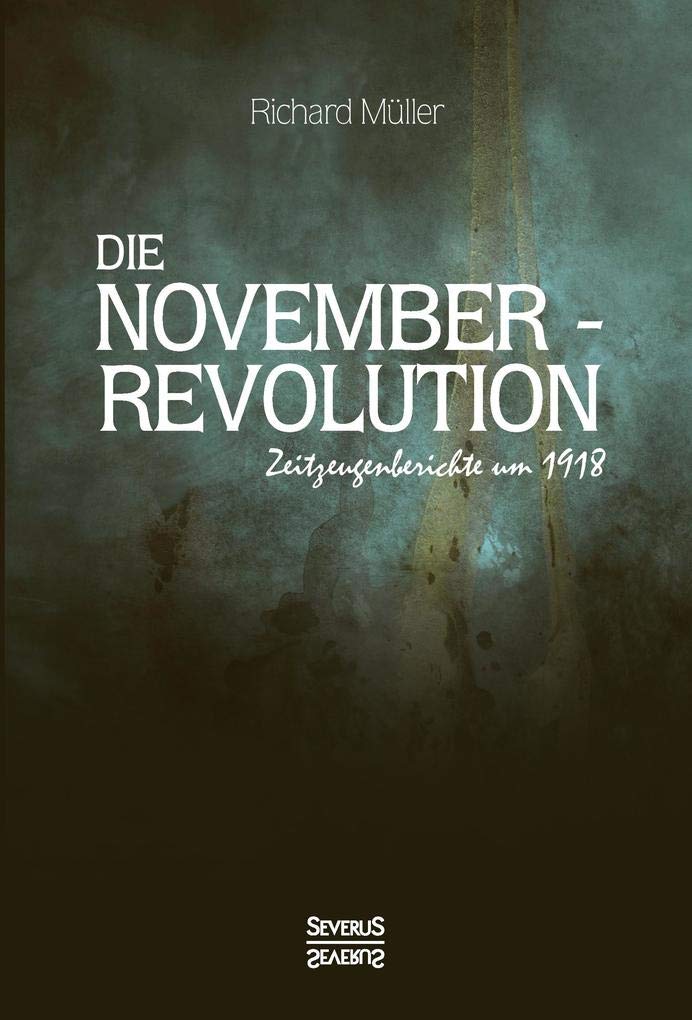 Die Novemberrevolution: Zeitzeugenberichte um 1918 Fiction