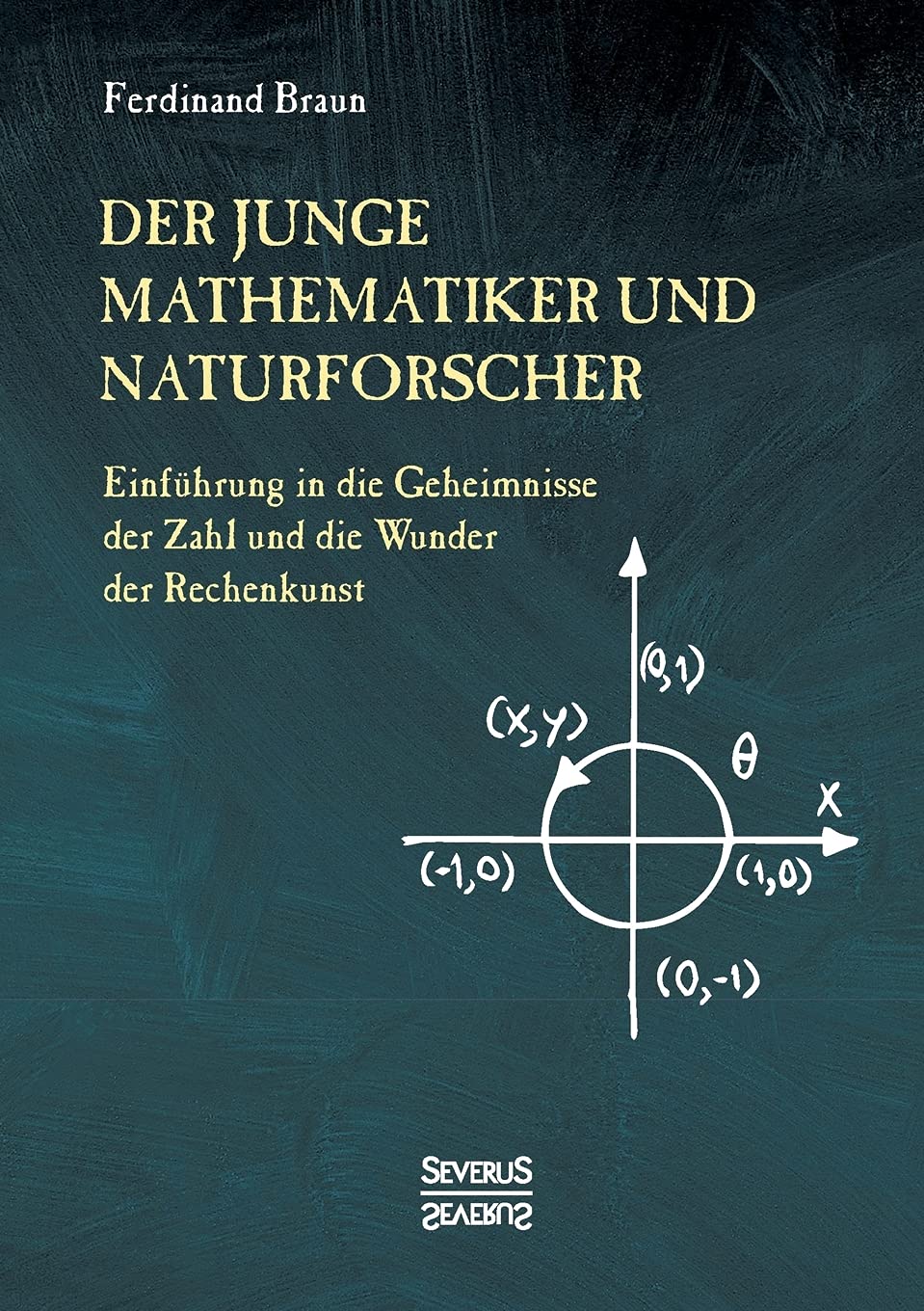 Der junge Mathematiker und Naturforscher: Einführung in die Geheimnisse der Zahl und der Wunder der Rechenkunst Mathematics