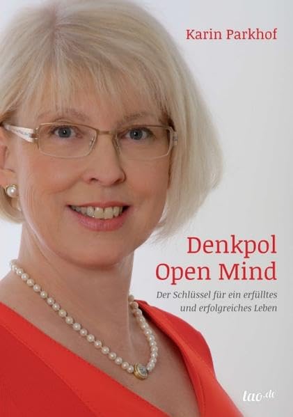 Denkpol Open Mind: Der Schlüssel für ein erfülltes und erfolgreiches Leben Business, Finance & Career