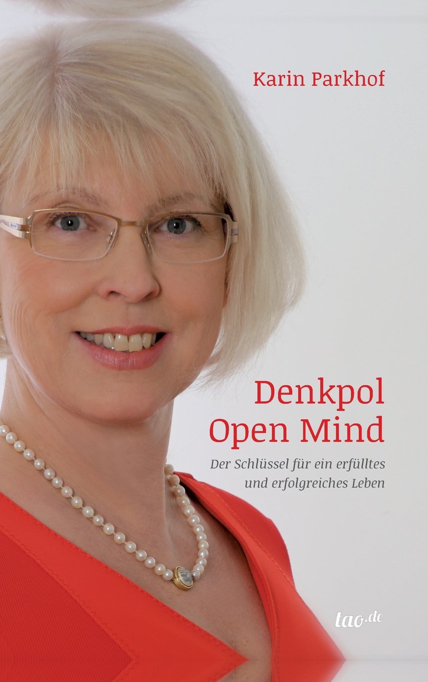 Denkpol Open Mind: Der Schlüssel für ein erfülltes und erfolgreiches Leben Business, Finance & Career