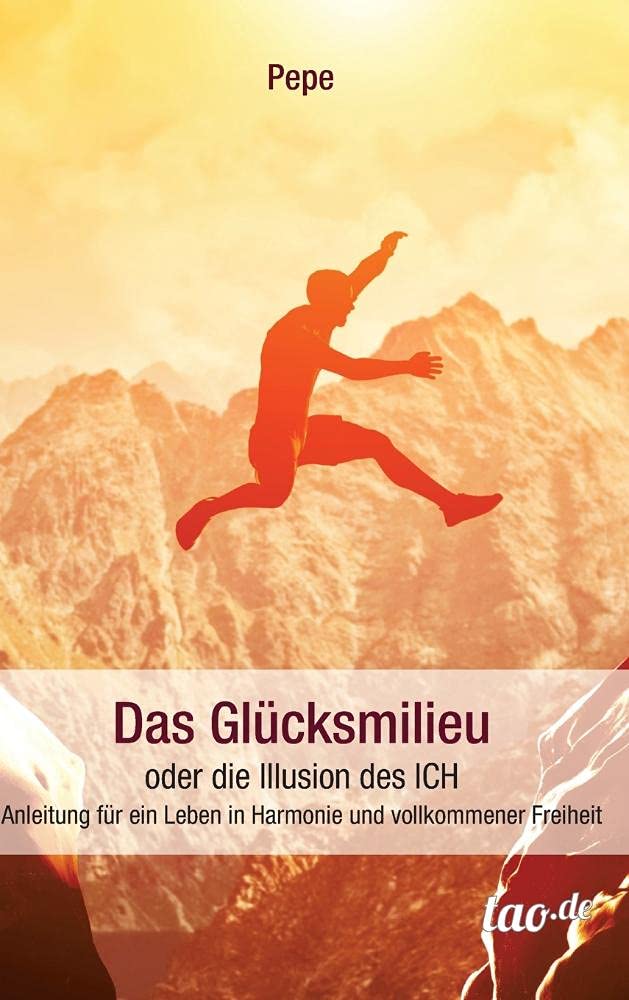 Das Glücksmilieu oder die Illusion des ICH: Anleitung für ein Leben in Harmonie und vollkommener Freiheit Self-help