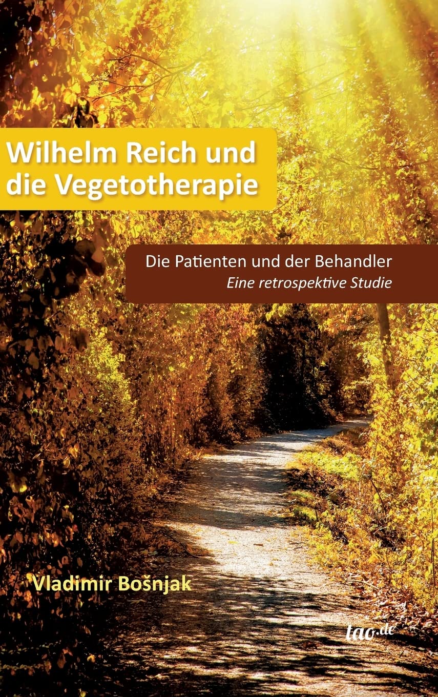 Wilhelm Reich und die Vegetotherapie: Die Patienten und der Behandler - Eine retrospektive Studie Memories