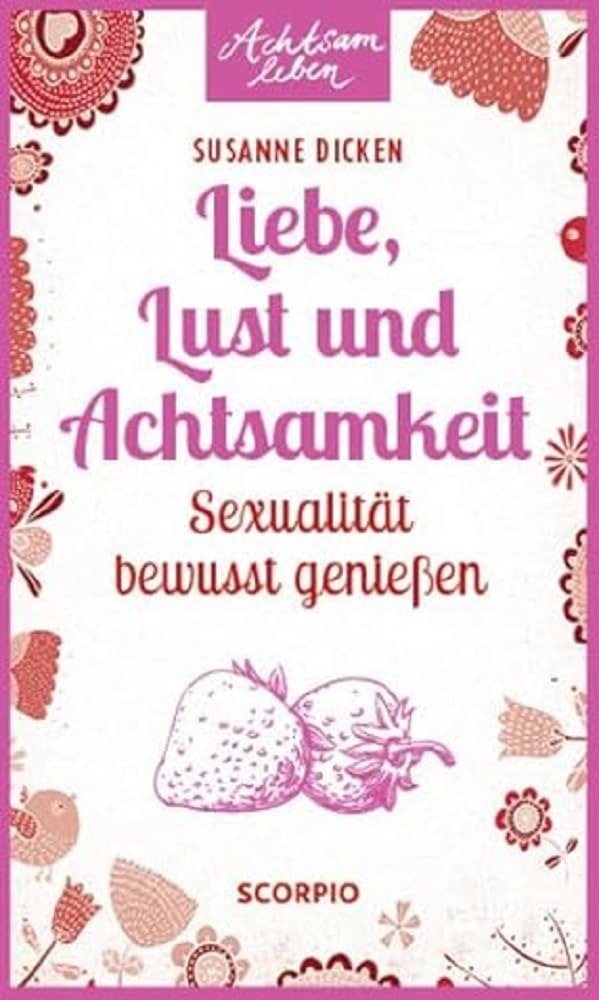 Liebe, Lust und Achtsamkeit Partnership & Love