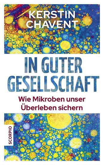 In guter Gesellschaft: Wie Mikroben unser Überleben sichern Business & Technology