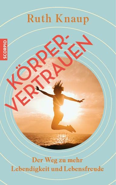 Körpervertrauen: Der Weg zu mehr Lebendigkeit und Lebensfreude Leisure, Home & Garden