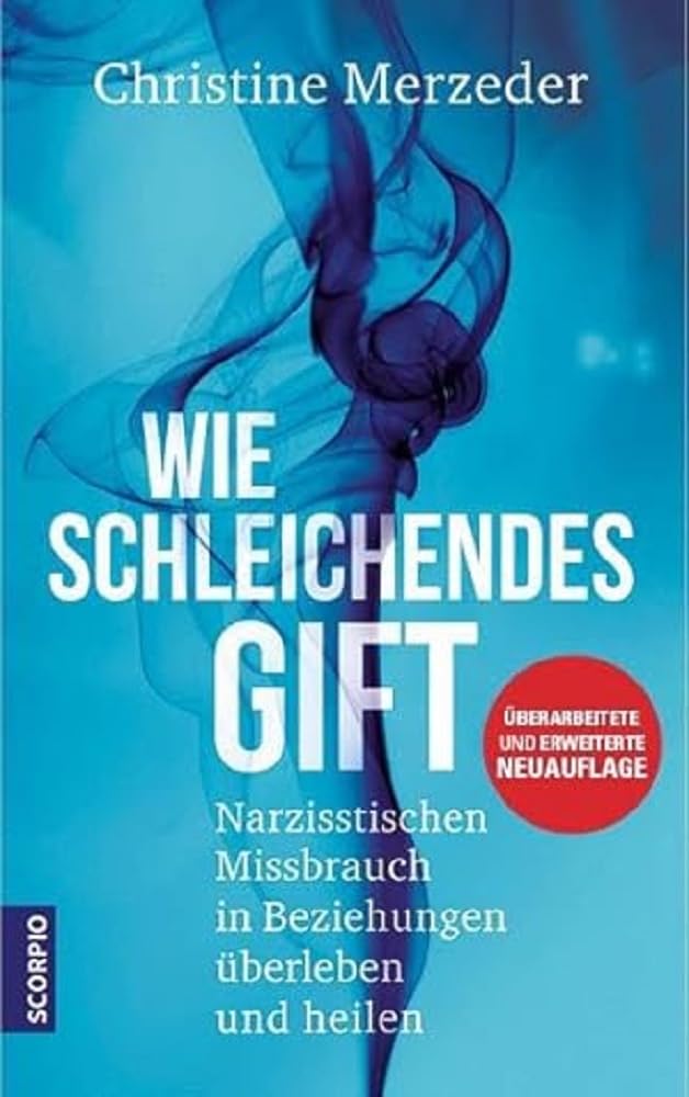 Wie schleichendes Gift: Narzisstischen Missbrauch in Beziehungen überleben und heilen – überarbeitete und erweiterte Neuauflage Social Sciences
