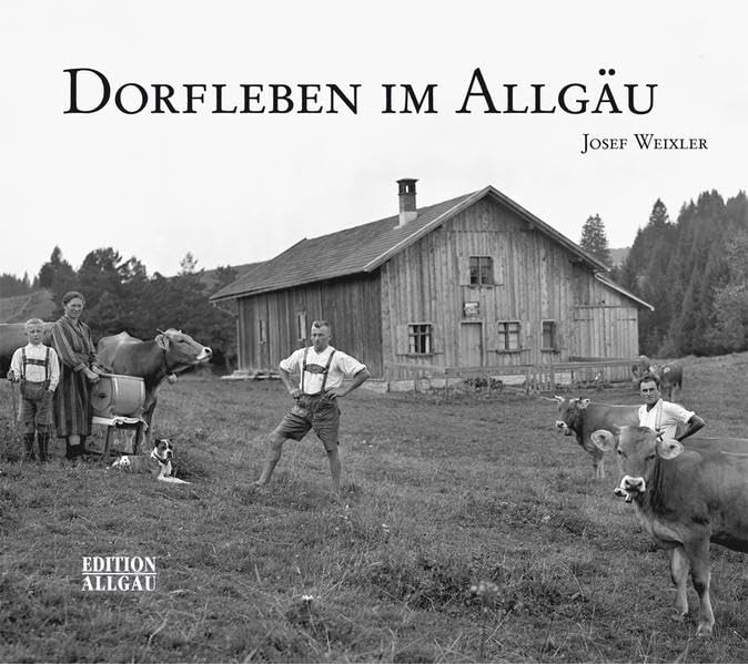 Dorfleben im Allgäu: Historische Bilder von Josef Weixler sen. Photography