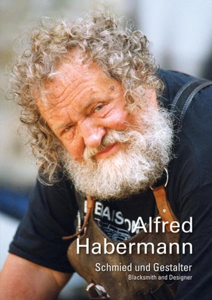 Alfred Habermann: Schmied und Gestalter - Blacksmith and Designer Art & Literature