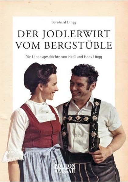 Der Jodlerwirt vom Bergstüble: Die Lebensgeschichte von Hedi und Hans Lingg Personalities