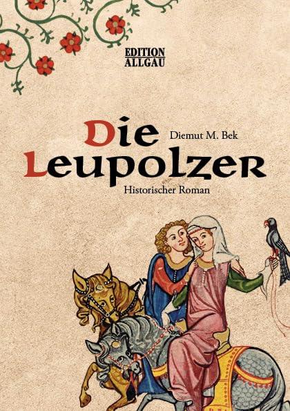 Die Leupolzer: Historischer Roman Historical Fiction