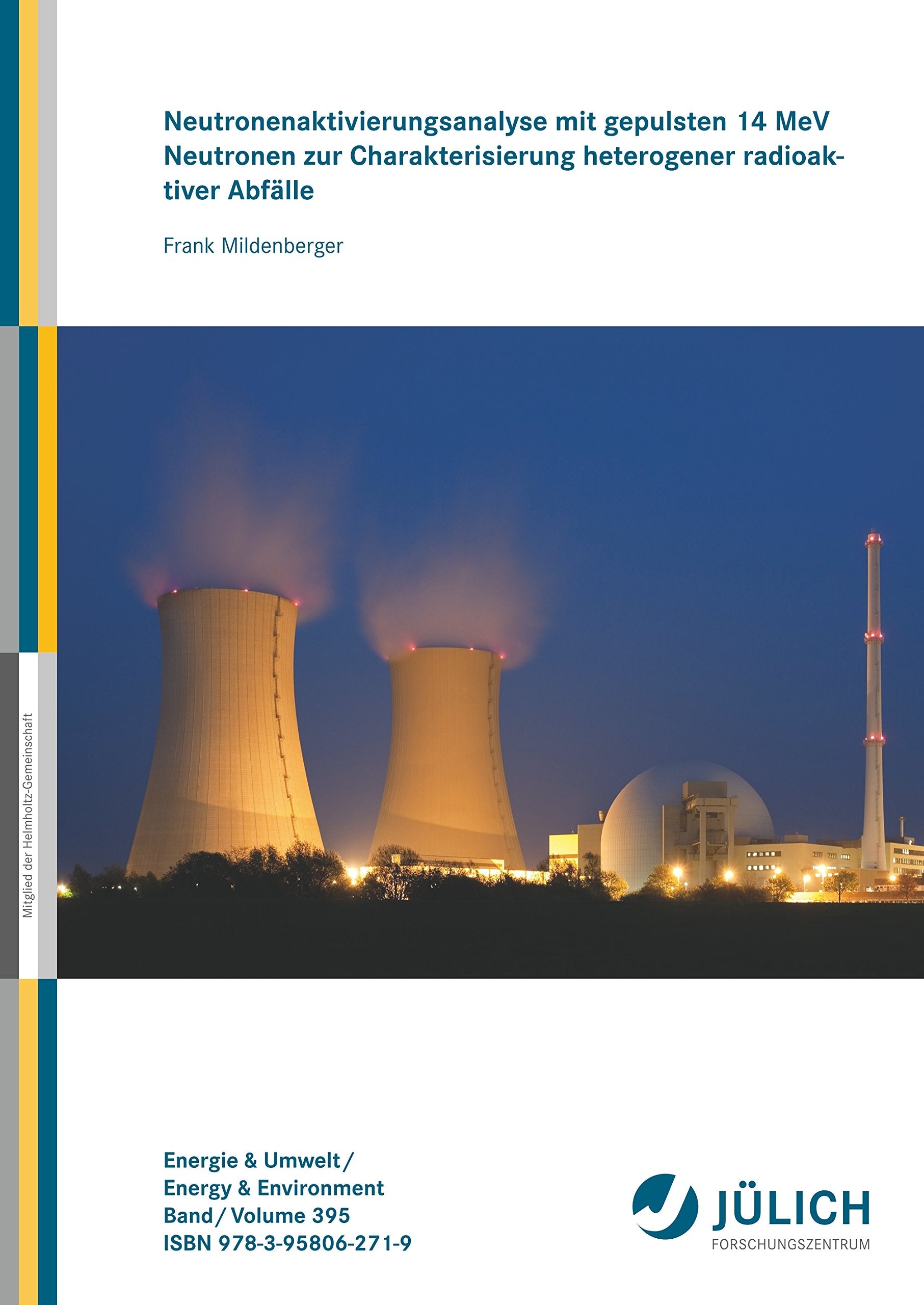 Neutronenaktivierungsanalyse mit gepulsten 14 MeV Neutronen zur Charakterisierung heterogener radioaktiver Abfälle (Dissertation) Books