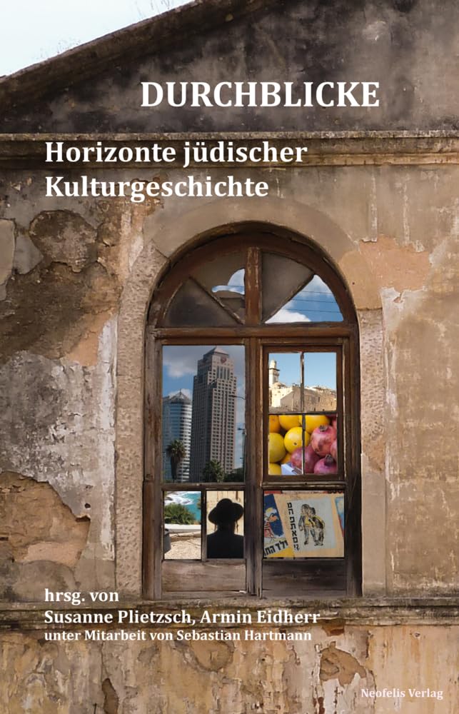 Durchblicke: Horizonte jüdischer Kulturgeschichte (Jüdische Kulturgeschichte in der Moderne, Band 13) Social Sciences