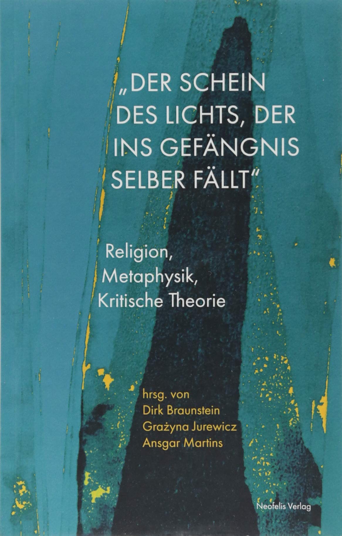 „Der Schein des Lichts, der ins Gefängnis selber fällt“: Religion, Metaphysik, Kritische Theorie (Promesse: Kritische Studien zu Philosophie, Ästhetik, Geschichte und Religion) Philosophy